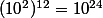(10^{2})^{12}=10^{24}
