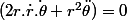 (2r.\dot{r}\dot{.\theta}+r^{2}\ddot{\theta})=0