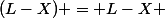 (L-X) = L-X 