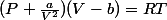 (P+\frac{a}{V^2})(V-b)=RT