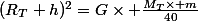 (R_T+h)^2=G\times \frac{M_T\times m}{40}