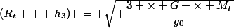 (R_t + h_3) = \sqrt{ \dfrac{3 \times G \times M_t}{g_0}}