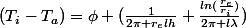 (T_i-T_a)=\phi (\frac{1}{2\pi r_elh}+\frac{ln(\frac{r_e}{r_i})}{2\pi l\lambda})