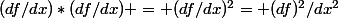 (df/dx)*(df/dx) = (df/dx)^2= (df)^2/dx^2