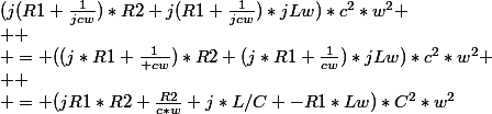 (j(R1+\frac{1}{jcw})*R2+j(R1+\frac{1}{jcw})*jLw)*c^{2}*w^{2}
 \\ 
 \\ = ((j*R1+\frac{1}{+cw})*R2+(j*R1+\frac{1}{cw})*jLw)*c^{2}*w^{2}
 \\ 
 \\ = (jR1*R2+\frac{R2}{c*w}+j*L/C -R1*Lw)*C^{2}*w^{2}