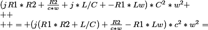 (jR1*R2+\frac{R2}{c*w}+j*L/C -R1*Lw)*C^{2}*w^{2}
 \\ 
 \\  = (j(R1*R2+L/C)+\frac{R2}{c*w}-R1*Lw)*c^{2}*w^{2}=