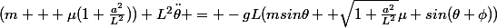 (m + \mu(1+\frac{a^2}{L^2})) L^2\ddot{\theta} = -gL(msin\theta +\sqrt{1+\frac{a^2}{L^2}}\mu sin(\theta+\phi))