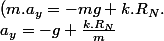 a_y=-g+\frac{k.R_N}{m};(m.a_y=-mg+k.R_N.