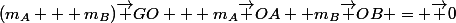 (m_A + m_B)\vec {GO} + m_A\vec {OA} +m_B\vec {OB} = \vec 0