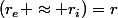 (r_e \approx r_i)=r