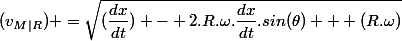 (v_{M|R}) =\sqrt{(\dfrac{dx}{dt}) - 2.R.\omega.\dfrac{dx}{dt}.sin(\theta) + (R.\omega)}