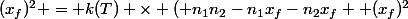 (x_{f})^{2} = k(T) \times ( n_{1}n_{2}-n_{1}x_{f}-n_{2}x_{f}+ (x_{f})^{2}