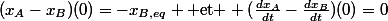 (x_A-x_B)(0)=-x_{B,eq} \text{ et } (\frac{dx_A}{dt}-\frac{dx_B}{dt})(0)=0