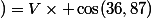 )\ =\ V\times \cos(36,87)