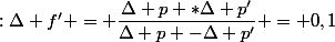 p = X_0 -X_L ~~~~~~ p' = X_e -X_L \\\\ \Delta p = \DeltaX_0 +\Delta X_L ~~~~~~ \Delta p' = \DeltaX_e -\Delta X_L&nbsp;&nbsp;\\\\ f' = \dfrac{pp'}{p-p'}~~~~~~f'_{\text{moy}} = \dfrac{\sum f'}{10} \\\\\ \text{Pour calculer l'incertitude&nbsp;&nbsp;:}\Delta f' = \dfrac{\Delta p *\Delta p'}{\Delta p -\Delta p'} = 0,1