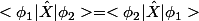 <\phi_{1}|\hat{X}|\phi_{2}>=<\phi_{2}|\hat{X}|\phi_{1}>