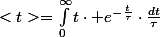 <t>=\int_{0}^{\infty}t\cdot e^{-\frac{t}{\tau}}\cdot\frac{dt}{\tau}