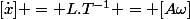 [\dot{x}] = L.T^{-1} = [A\omega]