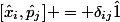 [\hat{x}_i,\hat{p}_j] = \delta_{ij}\hat{1}