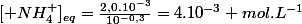 [ NH_4^+]_{eq}=\frac{2,0.10^{-3}}{10^{-0,3}}=4.10^{-3} mol.L^{-1}