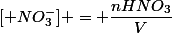 [ NO_3^-] = \dfrac{nHNO_3}{V}