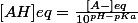 [AH]eq=\frac{[A-]eq}{10^{pH-pKa}}