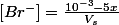 [Br^-]=\frac{10^{-3}-5x}{V_s}