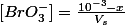 [BrO_3^-]=\frac{10^{-3}-x}{V_s}