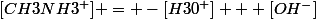 [CH3NH3^+] = -[H30^+] + [OH^-]