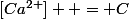 [Ca^{2+}]  = C