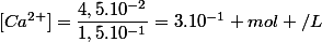 [Ca^{2+}]=\dfrac{4,5.10^{-2}}{1,5.10^{-1}}=3.10^{-1} mol /L