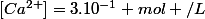 [Ca^{2+}]=3.10^{-1} mol /L
