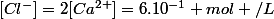 [Cl^{-}]=2[Ca^{2+}]=6.10^{-1} mol /L