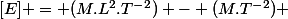 [E] = (M.L^2.T^-^2) - (M.T^-^2) 