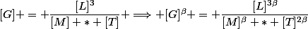 [G] = \dfrac{[L]^3}{[M] * [T]} \Longrightarrow [G]^\beta = \dfrac{[L]^{3\beta}}{[M]^\beta * [T]^{2\beta}}