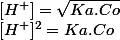 [H^+]^2=Ka.Co&nbsp;&nbsp; --->&nbsp;&nbsp;[H^+]=\sqrt{Ka.Co}