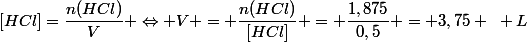 [HCl]=\dfrac{n(HCl)}{V} \Leftrightarrow V = \dfrac{n(HCl)}{[HCl]} = \dfrac{1,875}{0,5} = 3,75 ~ L
