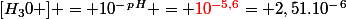 [H_30+] = 10^-^p^H = \textcolor{red}{10^{-5,6}}= 2,51.10^-^6