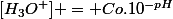 [H_3O^+] = Co.10^{-pH}