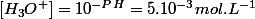 [H_3O^+]=10^{-PH}=5.10^{-3}mol.L^{-1}