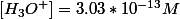[H_3O^+]=3.03*10^{-13}M