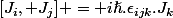 [J_i, J_j] = i\hslash.\epsilon_{ijk}.J_k