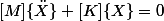 [M]\{\ddot{X}\}+[K]\{X\}={0}