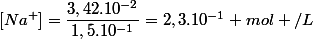 [Na^{+}]=\dfrac{3,42.10^{-2}}{1,5.10^{-1}}=2,3.10^{-1} mol /L