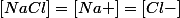 [NaCl]=[Na+]=[Cl-]