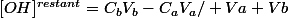 [OH]^{restant}=C_bV_b-C_aV_a/ Va+Vb