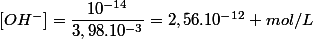 [OH^{-}]=\dfrac{10^{-14}}{3,98.10^{-3}}=2,56.10^{-12} mol/L