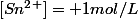 [Sn^2^+]= 1mol/L