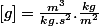 [g]=\frac{m^3}{kg.s^2}.\frac{kg}{m^2}