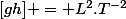 [gh] = L^2.T^{-2}